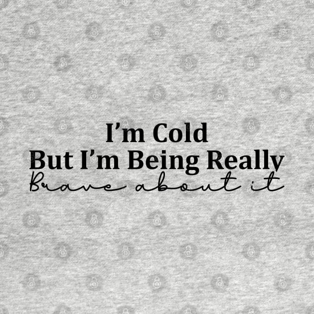 I'm Cold But I'm Being Really Brave About It by Blonc